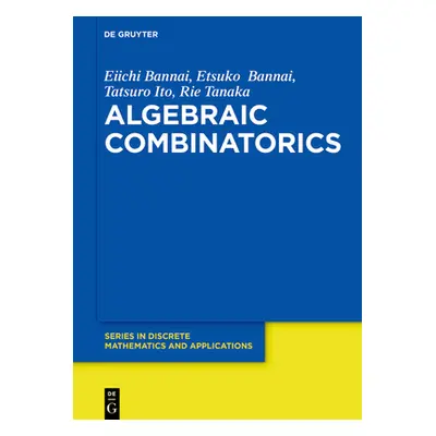 "Algebraic Combinatorics" - "" ("Bannai Bannai Ito Tanaka Eiichi Etsuko")(Pevná vazba)