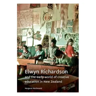 "Elwyn Richardson and the early world of creative education in New Zealand" - "" ("MacDonald Mar