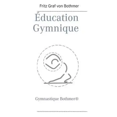 "ducation Gymnique: Gymnastique Bothmer(R)" - "" ("Graf Von Bothmer Fritz")(Paperback)