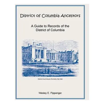 "District of Columbia Ancestors, a Guide to Records of the District of Columbia" - "" ("Pippenge