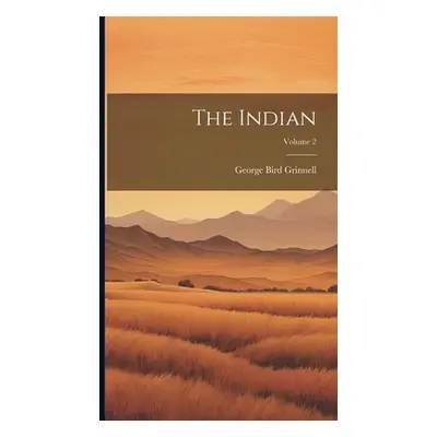 "The Indian; Volume 2" - "" ("Grinnell George Bird")(Pevná vazba)