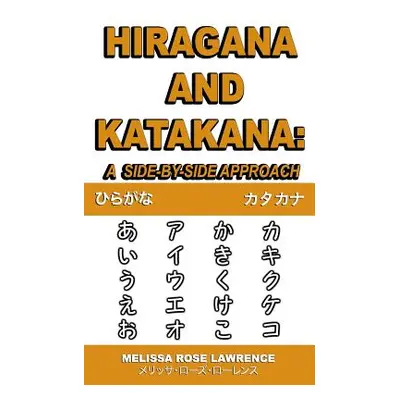 "Hiragana and Katakana: A Side-By-Side Approach" - "" ("Lawrence Melissa Rose")(Paperback)