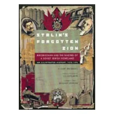 "Stalin's Forgotten Zion: Birobidzhan and the Making of a Soviet Jewish Homeland: An Illustrated