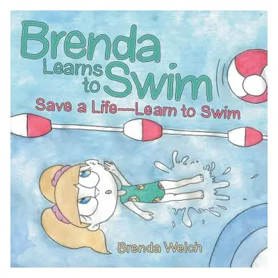 "Brenda Learns to Swim: Save a Life-Learn to Swim" - "" ("Welch Brenda")(Paperback)