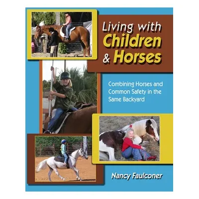 "Living With Children and Horses - Creating Harmony and Partnerships" - "" ("Faulconer Nancy")(P