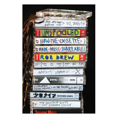 "Unspooled: How the Cassette Made Music Shareable" - "" ("Drew Rob")(Pevná vazba)