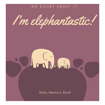 "I'm Elephantastic! Baby Memory Book: Baby Keepsake Book" - "" ("Rose Audrina")(Paperback)