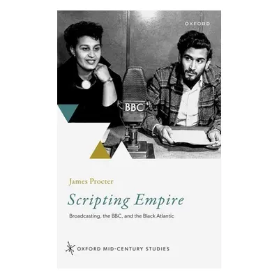 "Scripting Empire: Broadcasting, the Bbc, and the Black Atlantic" - "" ("Procter James")(Pevná v