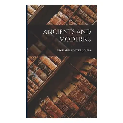 "Ancients and Moderns" - "" ("Jones Richard Foster")(Paperback)