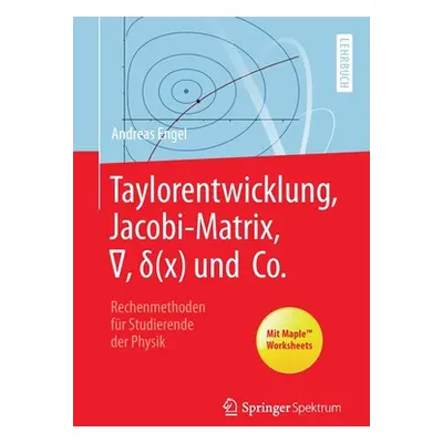 "Taylorentwicklung, Jacobi-Matrix, ∇, δ(x) Und Co.: Rechenmethoden Fr Studierende Der Physik" - 