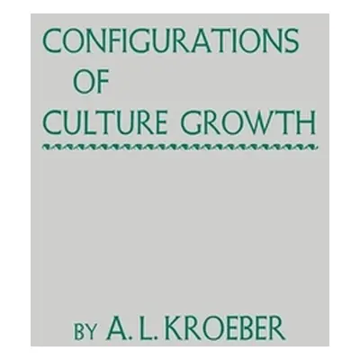 "Configurations of Culture Growth" - "" ("Kroeber A. L.")(Pevná vazba)