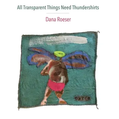 "All Transparent Things Need Thundershirts" - "" ("Roeser Dana")(Paperback)