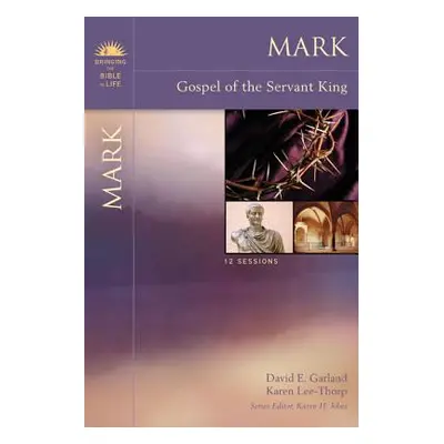 "Mark: Gospel of the Servant King" - "" ("Garland David E.")(Paperback)