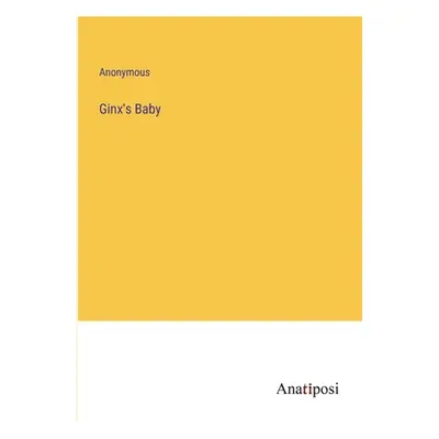 "Ginx's Baby" - "" ("Anonymous")(Paperback)