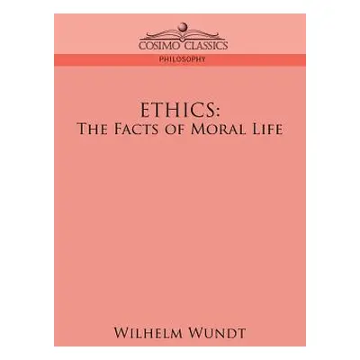 "Ethics: The Facts of Moral Life" - "" ("Wundt Wilhelm")(Paperback)