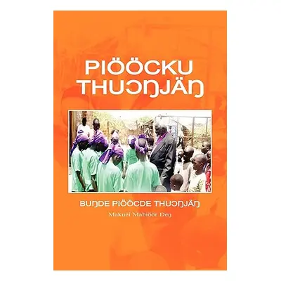 "Pioocku Thuongjang: The Elementary Modern Standard Dinka" - "" ("Deng Makwei Mabioor")(Paperbac