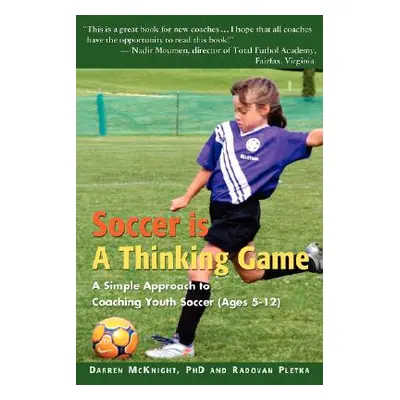 "Soccer is a Thinking Game: A Simple Approach to Coaching Youth Soccer (Ages 5-12)" - "" ("McKni