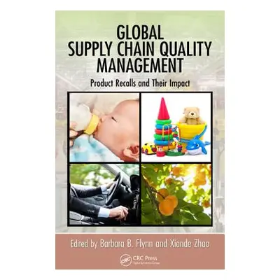 "Global Supply Chain Quality Management: Product Recalls and Their Impact" - "" ("Flynn Barbara 