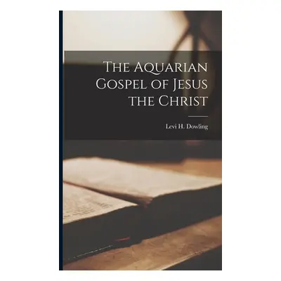 "The Aquarian Gospel of Jesus the Christ" - "" ("Dowling Levi H.")(Paperback)