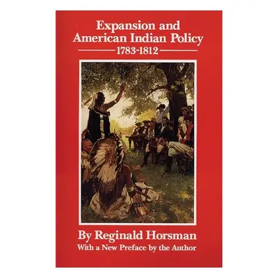 "Expansion and American Indian Policy, 1783-1812" - "" ("Horsman Reginald")(Paperback)