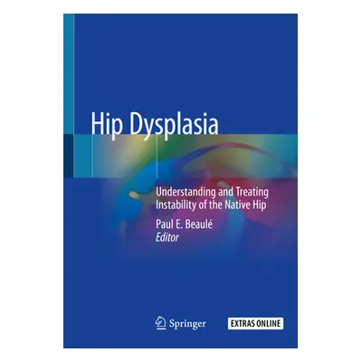 "Hip Dysplasia: Understanding and Treating Instability of the Native Hip" - "" ("Beaul Paul E.")