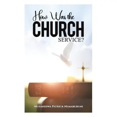 "How Was the Church Service?" - "" ("Nemabubuni Musandiwa Patrick")(Paperback)