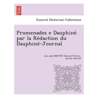 "Promenades E Dauphine Par La Re Daction Du Dauphine -Journal [L. F. and X. D.]" - "" ("Ferry Le