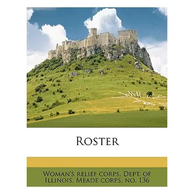 "Roster" - "" ("Woman's Relief Corps Dept of Illinois R")(Paperback)