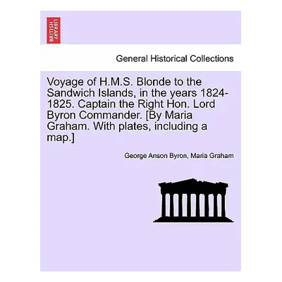 "Voyage of H.M.S. Blonde to the Sandwich Islands, in the Years 1824-1825. Captain the Right Hon.