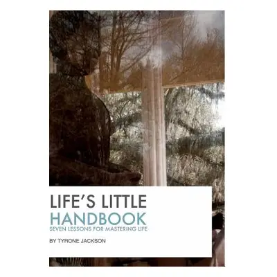 "Life's Little Handbook: Seven Lessons for Mastering Life" - "" ("Jackson Tyrone")(Pevná vazba)