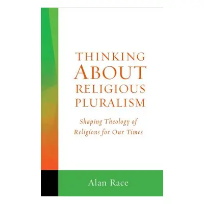 "Thinking about Religious Pluralism: Shaping Theology of Religions for Our Times" - "" ("Race Al