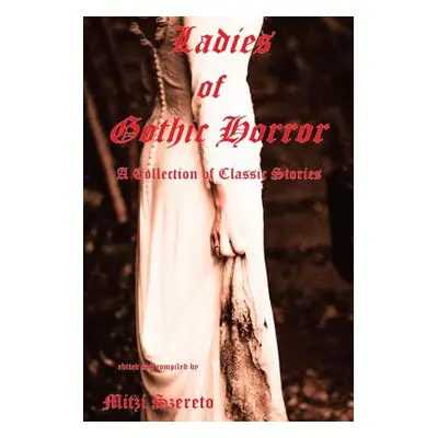 "Ladies of Gothic Horror (A Collection of Classic Stories)" - "" ("Szereto Mitzi")(Paperback)