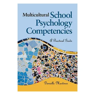 "Multicultural School Psychology Competencies: A Practical Guide" - "" ("Martines Danielle L.")(