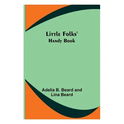 "Little Folks' Handy Book" - "" ("B. Beard Adelia")(Paperback)