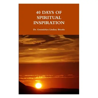 "40 Days of Spiritual Inspiration" - "" ("Brooks Gwendolyn Lindsey")(Paperback)