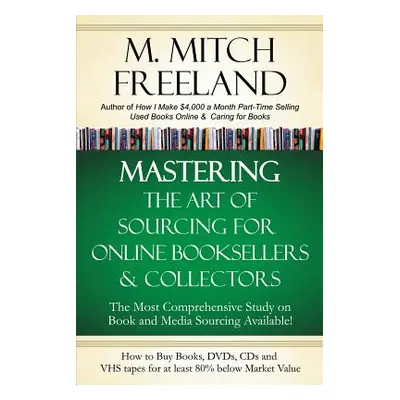 "Mastering the Art of Sourcing for Online Booksellers & Collectors: How to Buy Books, DVDs & CDs