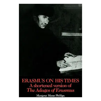 "Erasmus on His Times: A Shortened Version of the 'Adages' of Erasmus" - "" ("Phillips Margaret 