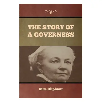 "The Story of a Governess" - "" ("Mrs Oliphant")(Paperback)