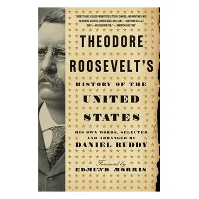 "Theodore Roosevelt's History of the United States: His Own Words" - "" ("Ruddy Daniel")(Paperba