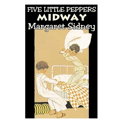 "Five Little Peppers Midway by Margaret Sidney, Fiction, Family, Action & Adventure" - "" ("Sidn