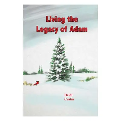 "Living the Legacy of Adam" - "" ("Custin Heidi")(Paperback)