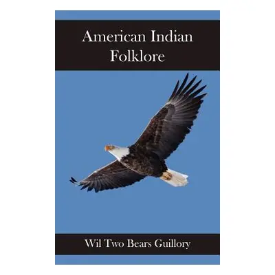 "American Indian Folklore" - "" ("Guillory Wil Two Bears")(Paperback)