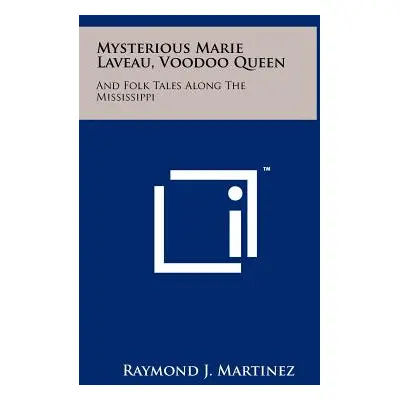 "Mysterious Marie Laveau, Voodoo Queen: And Folk Tales Along The Mississippi" - "" ("Martinez Ra