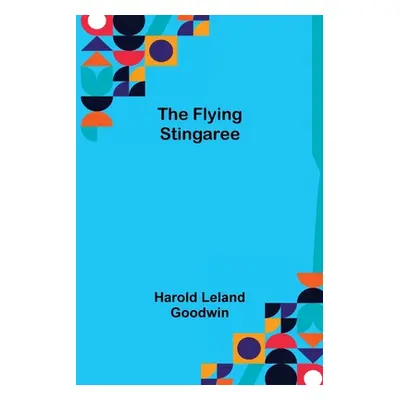 "The Flying Stingaree" - "" ("Leland Goodwin Harold")(Paperback)