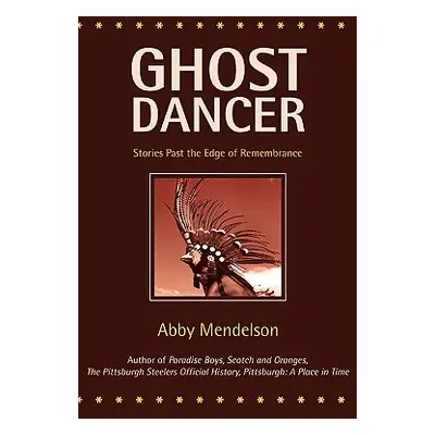 "Ghost Dancer: Stories Past the Edge of Remembrance" - "" ("Mendelson Abby")(Paperback)