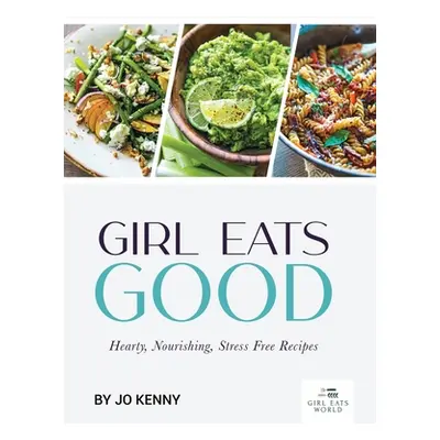 "Girl Eats Good: hearty, nourishing, stress free recipes" - "" ("Kenny Jo")(Pevná vazba)