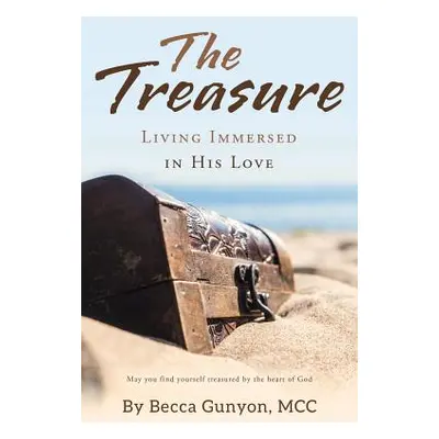 "The Treasure: Living Immersed in His Love" - "" ("Gunyon MCC Becca")(Paperback)