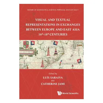 "History of Mathematical Sciences: Portugal and East Asia V - Visual and Textual Representations