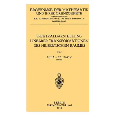 "Spektraldarstellung Linearer Transformationen Des Hilbertschen Raumes" - "" ("Nagy Bela Von Sze