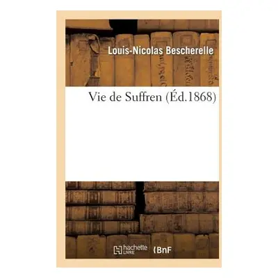 "Vie de Suffren" - "" ("Bescherelle Louis-Nicolas")(Paperback)